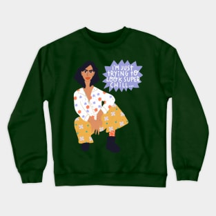 I’m trying to look chill Crewneck Sweatshirt